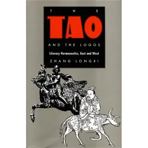 The Tao and the Logos: Literary Hermeneutics, East and West