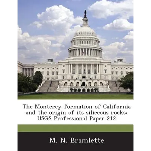 The Monterey Formation of California and the Origin of Its Siliceous Rocks: Usgs Professional Paper 212