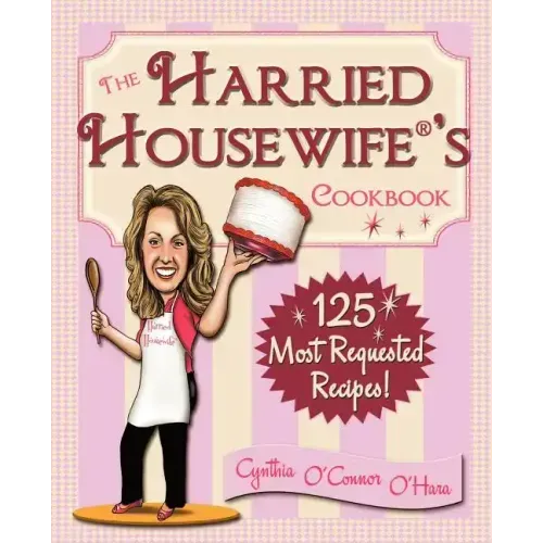 The Harried Housewife's Cookbook: 125 Most Requested Recipes!