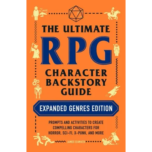 The Ultimate RPG Character Backstory Guide: Expanded Genres Edition: Prompts and Activities to Create Compelling Characters for Horror, Sci-Fi, X-Punk