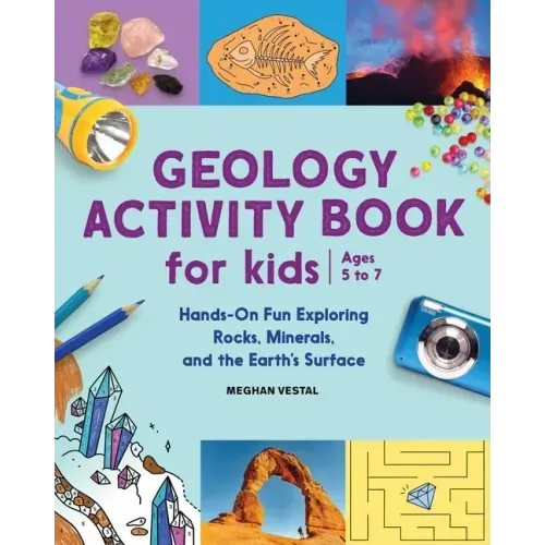 Geology Activity Book for Kids: Hands-On Fun Exploring Rocks, Minerals, and the Earth's Surface