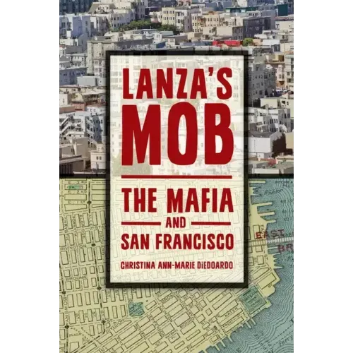 Lanza's Mob: The Mafia and San Francisco