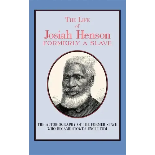 The Life of Josiah Henson: Formerly a Slave, Now an Inhabitant of Canada