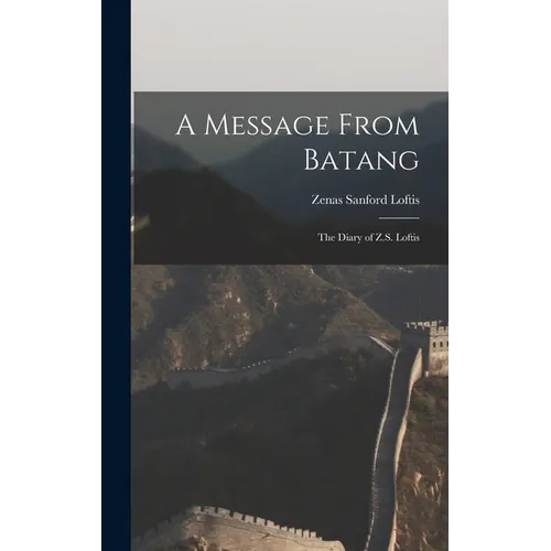 A Message From Batang: The Diary of Z.S. Loftis