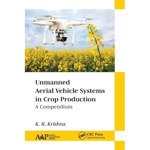 Unmanned Aerial Vehicle Systems in Crop Production: A Compendium