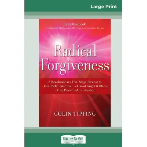 Radical Forgiveness: A Revolutionary Five-Stage Process to: Heal Relationships - Let Go of Anger and Blame - Find Peace in Any Situation (1