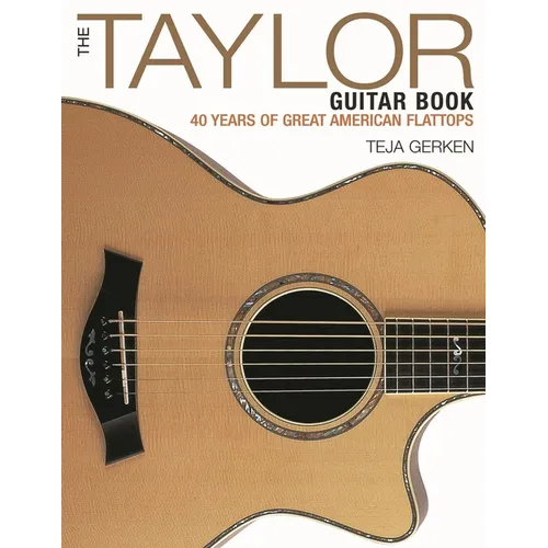 The Taylor Guitar Book: 40 Years of Great American Flattops