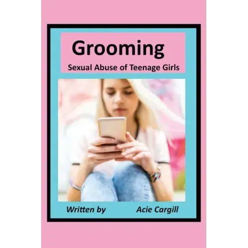 Grooming Sexual Abuse of Teenage Girls