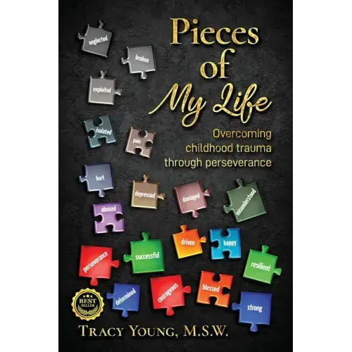 Pieces of My Life: Overcoming Childhood Trauma Through Perseverance