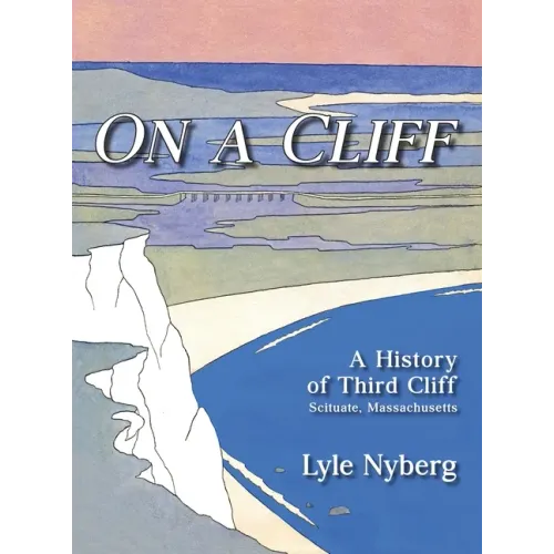 On a Cliff: A History of Third Cliff in Scituate, Massachusetts