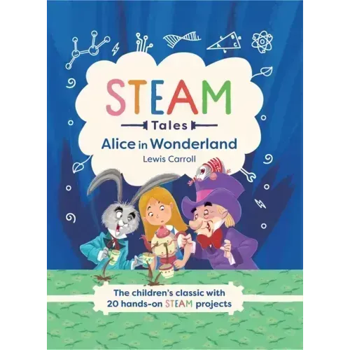 Alice in Wonderland: The Children's Classic with 20 Hands-On Steam Projects