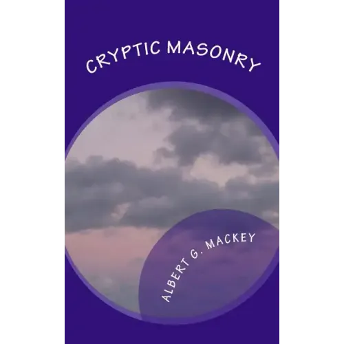 Cryptic Masonry: A Manual Of The Council