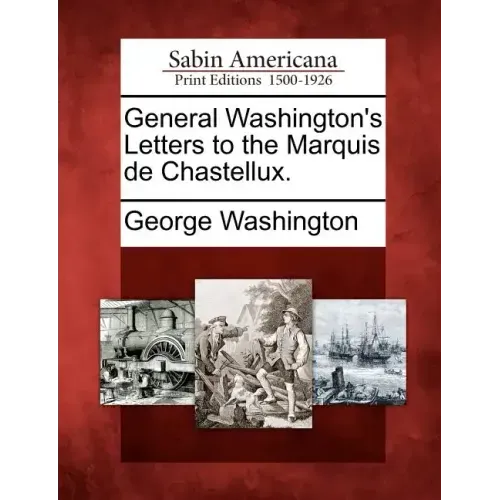 General Washington's Letters to the Marquis de Chastellux.