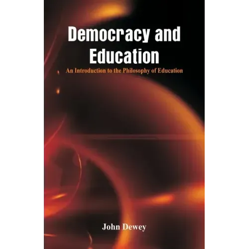 Democracy and Education: An Introduction to the Philosophy of Education