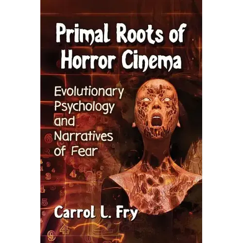 Primal Roots of Horror Cinema: Evolutionary Psychology and Narratives of Fear