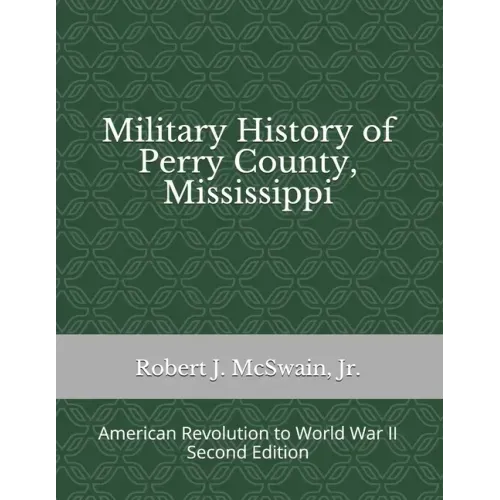 Military History of Perry County, Mississippi: American Revolution to World War II (Second Edition)