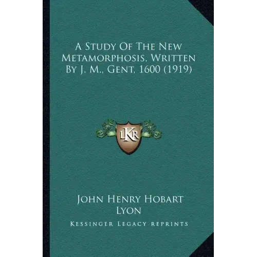 A Study of the New Metamorphosis, Written by J. M., Gent, 1600 (1919)