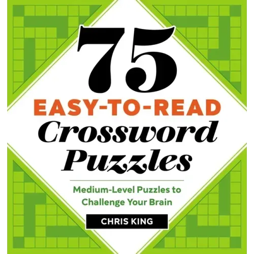 75 Easy-To-Read Crossword Puzzles: Medium-Level Puzzles to Challenge Your Brain