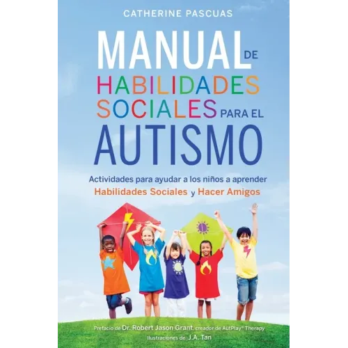 Manual de Habilidades Sociales para el Autismo: Actividades para ayudar a los niños a aprender habilidades sociales y hacer amigos