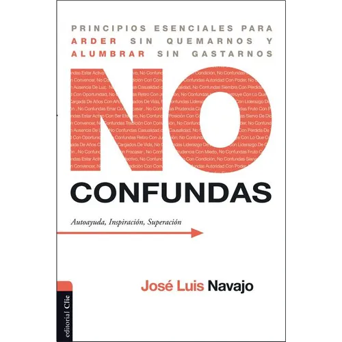 El No confundas: Principios esenciales para arder sin quemarnos y alumbrar sin gastarnos