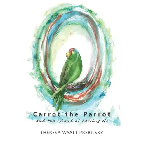 Carrot the Parrot: and the Island of Letting Go