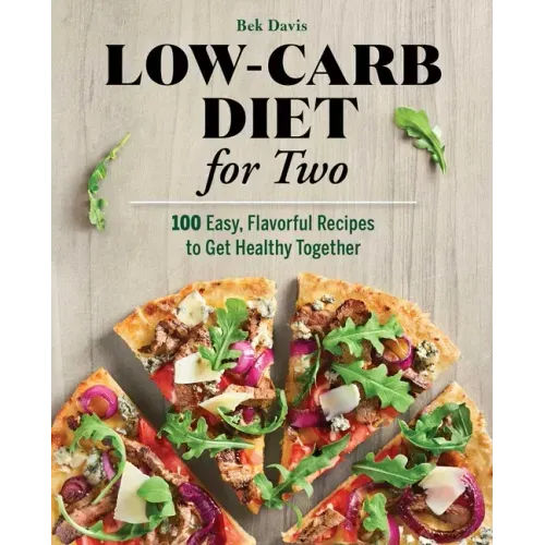 Low-Carb Diet for Two: 100 Easy, Flavorful Recipes to Get Healthy Together