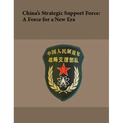 China's Strategic Support Force: A Force for a New Era: October 2018