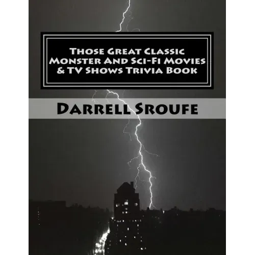 Those Great Classic Monster And Sci-Fi Movies & TV Shows Trivia Book