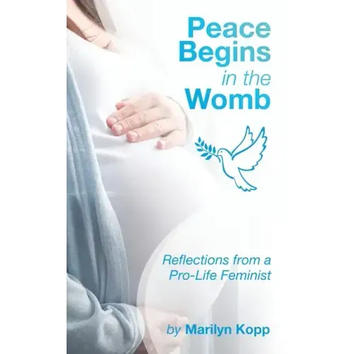 Peace Begins in the Womb: Reflections from a Pro-Life Feminist
