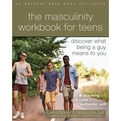 The Masculinity Workbook for Teens: Discover What Being a Guy Means to You