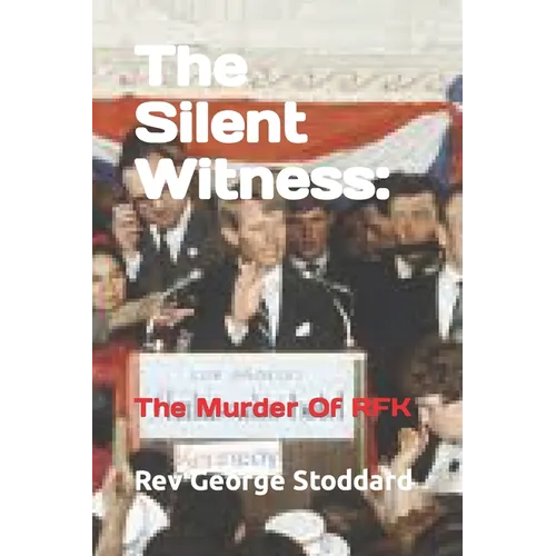 The Silent Witness: : The Murder Of RFK