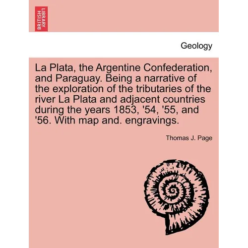 La Plata, the Argentine Confederation, and Paraguay. Being a narrative of the exploration of the tributaries of the river La Plata and adjacent countr