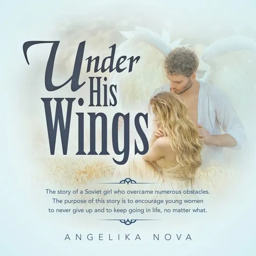 Under His Wings: The story of a Soviet girl who overcame numerous obstacles. The purpose of this story is to encourage young women to n