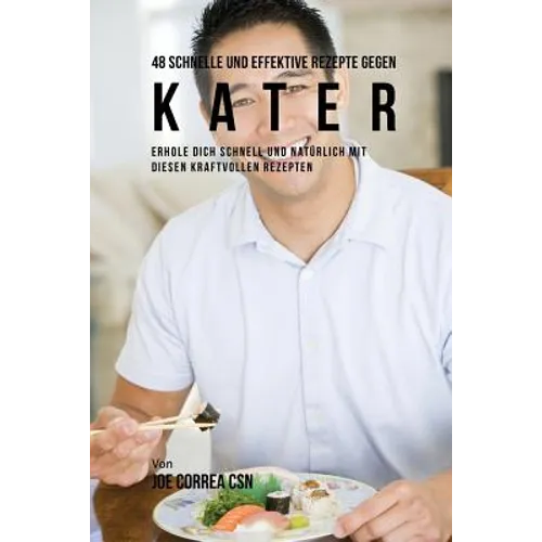 48 Schnelle und Effektive Rezepte gegen Kater: Erhole dich schnell und natürlich mit diesen kraftvollen Rezepten