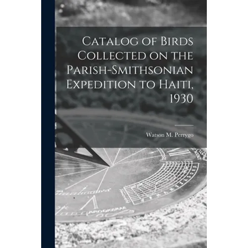 Catalog of Birds Collected on the Parish-Smithsonian Expedition to Haiti, 1930