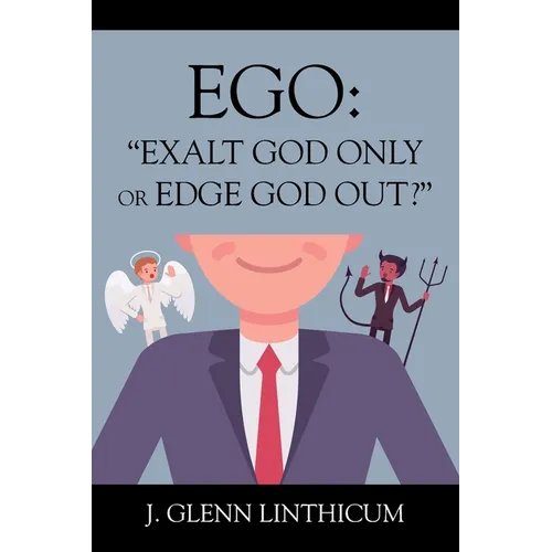 Ego: "Exalt God Only or Edge God Out?"