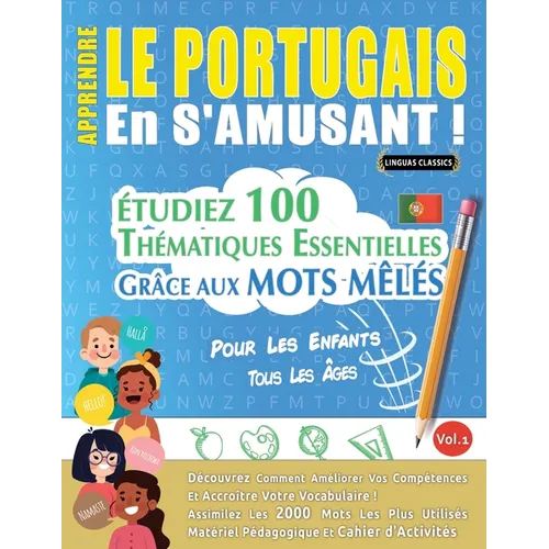 Apprendre Le Portugais En s'Amusant - Pour Les Enfants: Tous Les Âges - Étudiez 100 Thématiques Essentielles Grâce Aux Mots Mêlés - Vol.1