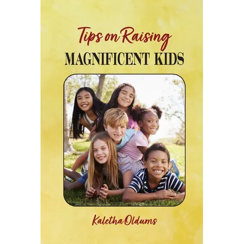 Tips on Raising Magnificent Kids