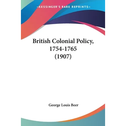 British Colonial Policy, 1754-1765 (1907)