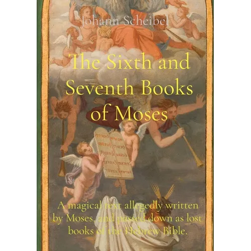 The Sixth and Seventh Books of Moses: A magical text allegedly written by Moses, and passed down as lost books of the Hebrew Bible.