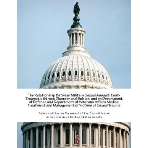 The Relationship Between Military Sexual Assault, Post-Traumatic Stress Disorder and Suicide, and on Department of Defense and Department of Veterans