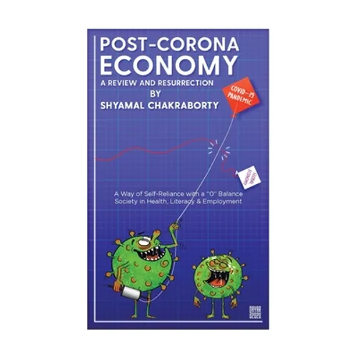 Post-Corona Economy: a Review and Resurrection: A Way of Self-Reliance with a "0" Balance Society in Health, Literacy & Employment