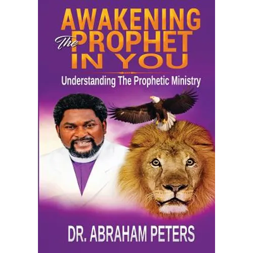 Awakening the Prophet in You: Understanding The Prophetic Ministry