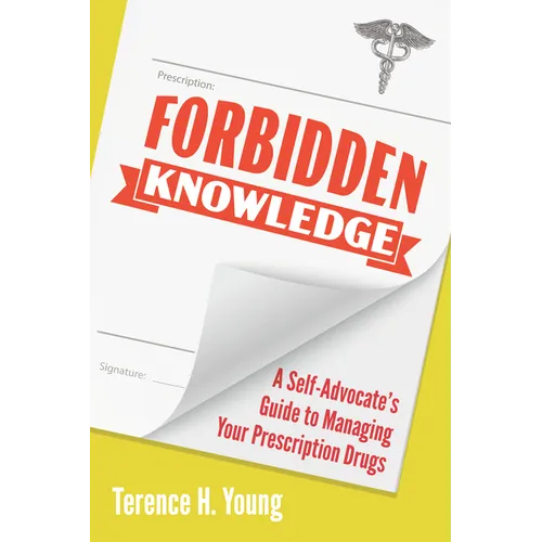 Forbidden Knowledge: A Self-Advocate's Guide to Managing Your Prescription Drugs