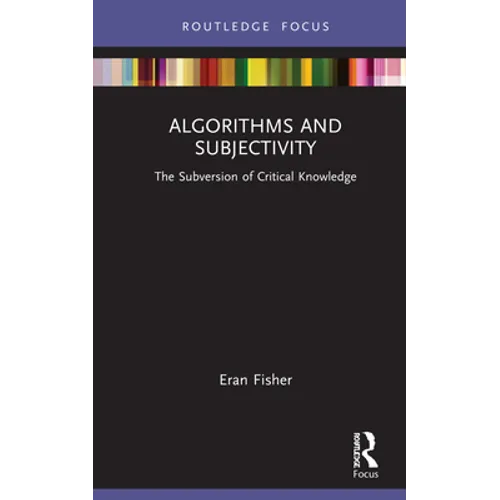 Algorithms and Subjectivity: The Subversion of Critical Knowledge