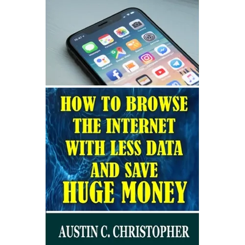 How To Browse The Internet With Less Data and Save Huge Money