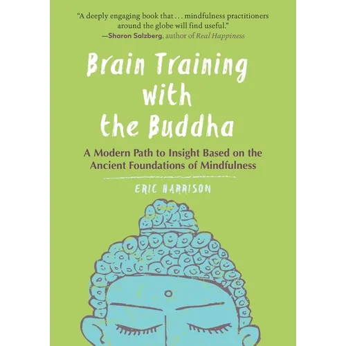 Brain Training with the Buddha: A Modern Path to Insight Based on the Ancient Foundations of Mindfulness