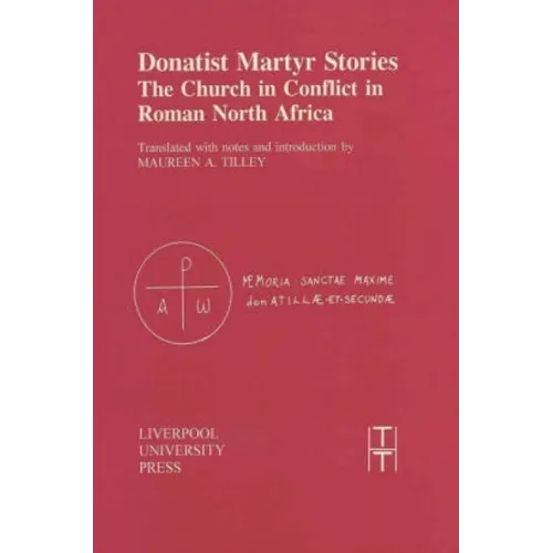 Donatist Martyr Stories: The Church in Conflict in Roman North Africa