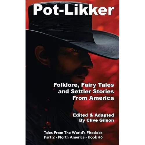 Pot-Likker: Folklore, Fairy Tales and Settler Stories From America