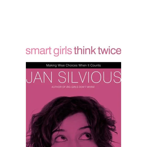 Smart Girls Think Twice: Making Wise Choices When It Counts